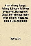 Chuck Berry Songs: Johnny B. Goode, Roll Over Beethoven, Maybellene, Chuck Berry Discography, Rock and Roll Music, My Ding-A-Ling, Memphi-