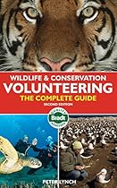 Wildlife & Conservation Volunteering: The Complete Guide (Bradt Travel Guide) Wildlife & Conservation Volunteering: The Complete Guide (Bradt Travel Guide)