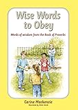 Wise words to obey : words of wisdom from the Book of Proverbs