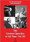 The Greatest Speeches of All-Time Vol III The Greatest Speeches of All-Time Vol III