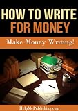 How To Write For Money - Make Money Writing!