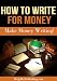 How To Write For Money - Make Money Writing! How To Write For Money - Make Money Writing!