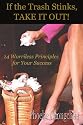 If the Trash Stinks, TAKE IT OUT!: 14 Worriless Principles for Your Success