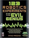 123 Robotics Experiments for the Evil Genius (TAB Robotics)
