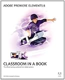 Adobe premiere elements 8 : classroom in a book : the official training workbook from Adobe systems