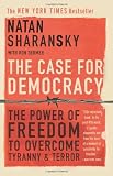 The Case For Democracy: The Power Of  Freedom to Overcome Tyranny And Terror