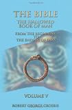 The Bible: The Hallowed Book of Man Volume V (Volume 5)