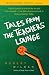 Tales from the Teachers' Lounge: What I Learned in School the Second Time Around-One Man's Irreverent Look at Being a Teacher Today