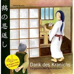 Dank des Kranichs - Ein japanisches Volksm�rchen: Mit Origami-Papier und Faltanleitung