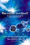 What the Bleep Do We Know!?TM: Discovering the Endless Possibilities for Altering Your Everyday Reality