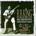 B. B. King. - His Difinitive Greatest Hits by B.B. King