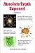 Absolute Truth Exposed, Vol. 1: Applying Science to Expose the Myths and Brainwashing in the Big Bang Theory, Autoimmune Diseases, IBD, Ketosis, ... Red Meat, Healing, Health, and Whole Grains.
