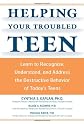 Helping Your Troubled Teen: Learn to Recognize, Understand, and Address the Destructive Behavior of Today's Teens and Preteens