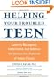 Helping Your Troubled Teen: Learn to Recognize, Understand, and Address the Destructive Behavior of Today's Teens and Preteens