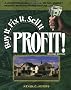 Buy it, Fix it, Sell it...Profit!: A Comprehensive Guide to No-sweat Money-making Home Rehab