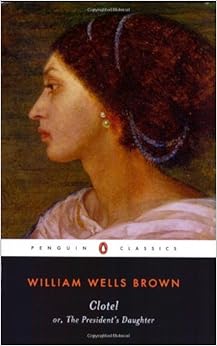 Clotel: or, The President's Daughter (Penguin Classics): William Wells