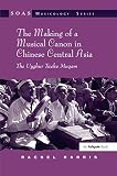 The making of a musical canon in Chinese Central Asia : the Uyghur Twelve Muqam