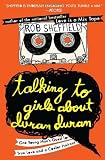 Talking to Girls About Duran Duran: One Young Mans Quest for True Love and a Cooler Haircut