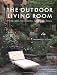 The Outdoor Living Room: Stylish Ideas for Porches, Patios, and Pools