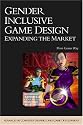 Gender Inclusive Game Design: Expanding The Market (Advances in Computer Graphics and Game Development Series)
