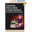Gender Inclusive Game Design: Expanding The Market (Advances in Computer Graphics and Game... by Sheri Graner Ray