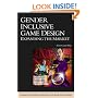 Gender Inclusive Game Design: Expanding The Market (Advances in Computer Graphics and Game Development Series)