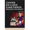 Gender Inclusive Game Design: Expanding The Market (Charles River Media Game Development)