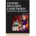 Gender Inclusive Game Design: Expanding the Market (Charles River Media Game Development)