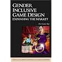 Gender Inclusive Game Design: Expanding The Market (Advances in Computer Graphics and Game Development Series)