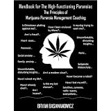 Handbook for the High Functioning Paranoiac, The Principles of Marijuana Paranoia Management Coaching