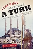 How happy to call oneself a Turk : provincial newspapers and the negotiation of a Muslim national identity