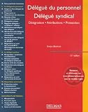 Revue Delmas  / Délégué du personnel. Délégué syndical : Désignation, attributions, protection