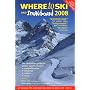 Where to Ski and Snowboard 2008