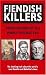 Fiendish Killers: Perpetrators of the Worst Possible Evil