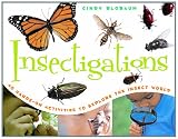 Insectigations: 40 Hands-on Activities to Explore the Insect World
