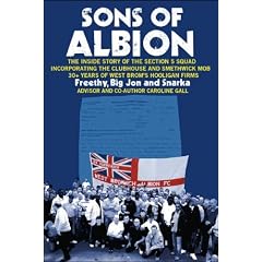 Sons of Albion: The Inside Story of the Section 5 Squad Incorporating the Clubhouse and Smethwick Mob 30+ Years of West Brom's Hooligan Firms