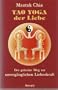 Tao Yoga der Liebe. Der Geheime Weg zur unverg?nglichen Liebeskraft