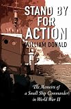 Stand by for Action: The Memoirs of a Small Ship Commander in World War II