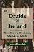 Books : The Druids of Ireland: Their History, Mysticism, Magicks and Beliefs