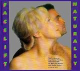Facelift Naturally The At-Home or Anywhere, Painless, Natural Facelift for Men and Women That Really Works!