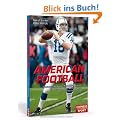 American Football: Spielidee und Regeln, Teams und Akteure, die Szene in Deutschland und USA, mit ausf�hrlichem Glossar