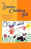 The stories children tell : making sense of the narratives of childhood