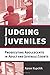 Judging Juveniles: Prosecuting Adolescents in Adult and Juvenile Courts (New Perspectives in Crime, Deviance, and Law, 5)