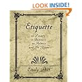 Etiquette in Society, in Business, in Politics, and At Home