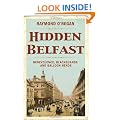 Hidden Belfast: Benevolence, Blackguards and Balloon Heads (Hidden City Series)