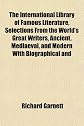 The International Library of Famous Literature, Selections From the World's Great Writers, Ancient, Mediaeval, and Modern With Biographical and
