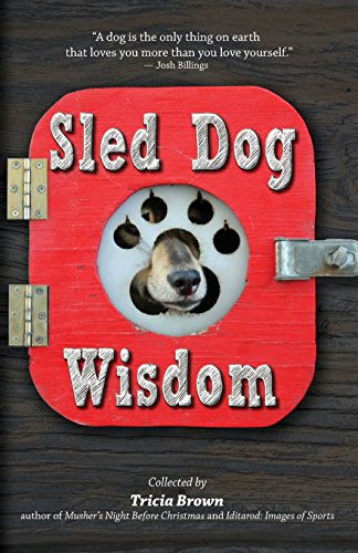 Sled Dog Wisdom: Humorous and Heartwarming Tales of Alaska's Mushers (Revised 2nd Edition), by Tricia Brown