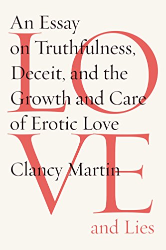 Love and Lies: An Essay on Truthfulness, Deceit, and the Growth and Care of Erotic Love