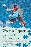 Weather reports from the autism front : a father's memoir of his autistic son