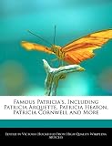 Famous Patricia's, Including Patricia Arquette, Patricia Heaton, Patricia Cornwell and More